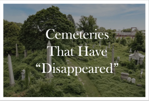 "Disappeared" cemeteries may have been relocated, sold and repurposed, or paved over.